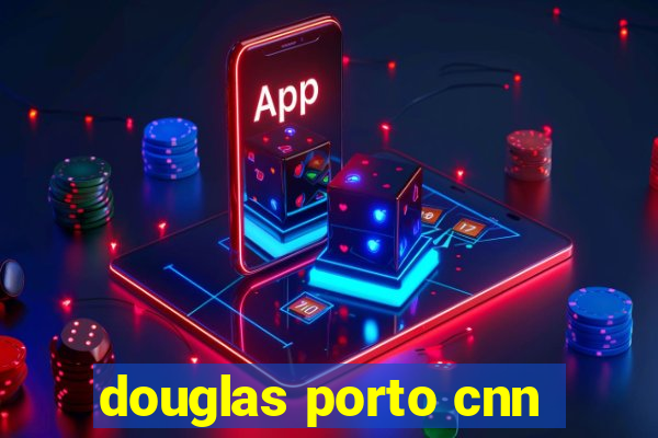 douglas porto cnn